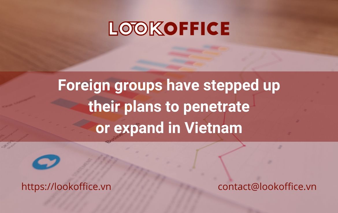 Foreign groups have stepped up their plans to penetrate or expand in Vietnam