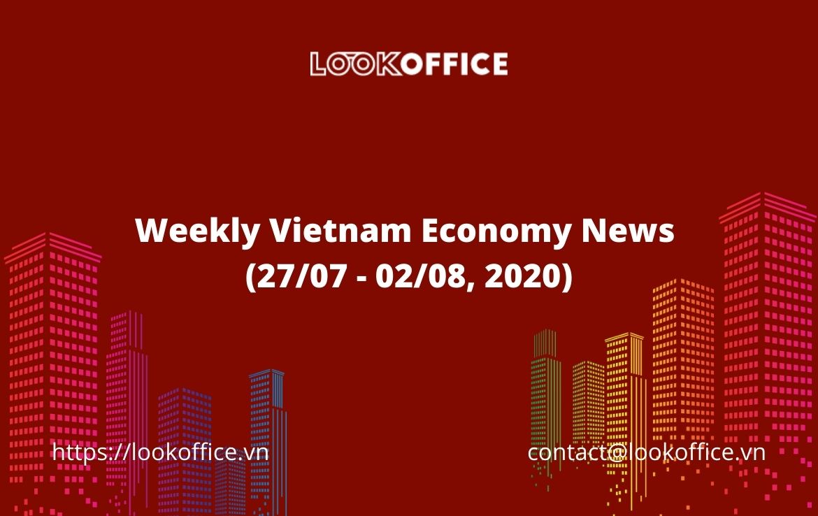 Weekly Vietnam Economy News (27/07 – 02/08, 2020)