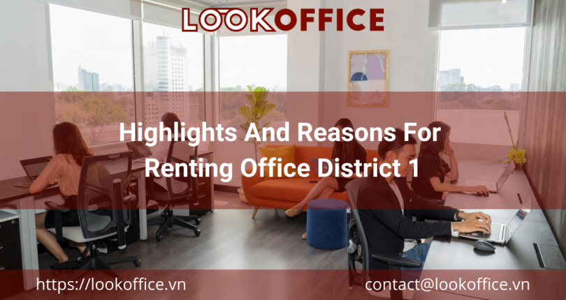 Highlights And Reasons For Renting Office District 1