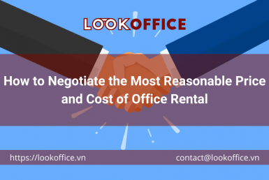 How to Negotiate the Most Reasonable Price and Cost of Office Rental - lookoffice.vn