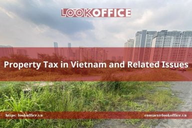Property Tax in Vietnam and Related Issues - lookoffice.vn